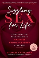 Sizzling Sex for Life - Everything You Need to Know to Maximize Erotic Pleasure at Any Age