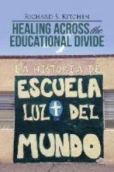 Healing Across the Educational Divide - La Historia de Escuela Luz del Mundo