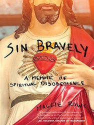 Sin Bravely - A Memoir of Spiritual Disobedience