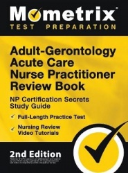 Adult-Gerontology Acute Care Nurse Practitioner Review Book - NP Certification Secrets Study Guide, Full-Length Practice Test, N