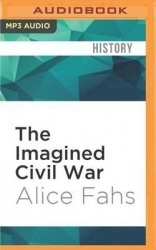 The Imagined Civil War: Popular Literature of the North and South, 1861-1865