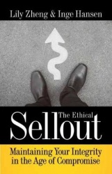 The Ethical Sellout - Maintaining Your Integrity in the Age of Compromise