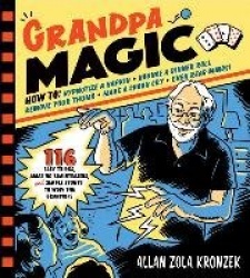 Grandpa Magic - 116 Easy Tricks, Amazing Brainteasers, and Simple Stunts to Wow the Grandkids