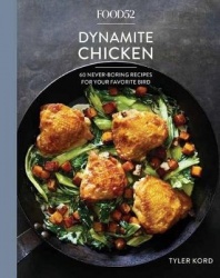 Food52 Dynamite Chicken - 60 Never-Boring Recipes for Your Favorite Bird