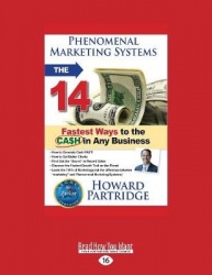 Phenomenal Marketing Systems - The 14 Fastest Ways to the Ca$h in Any Business