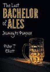 The Last Bachelor of Ales: Journey to Purpose