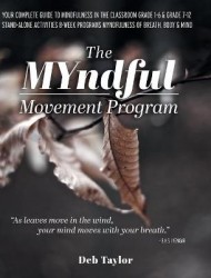 The MYndful Movement Program - Your Complete Guide to Mindfulness in the Classroom Grade 1-6 & Grade 7-12 Stand-Alone Activities