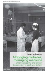 Managing Diabetes, Managing Medicine - Chronic Disease and Clinical Bureaucracy in Post-War Britain