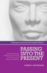 Passing into the Present - Contemporary American Fiction of Racial and Gender Passing