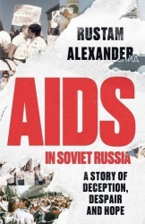 AIDS in Soviet Russia - A story of deception, despair and hope