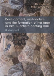 Development, Architecture, and the Formation of Heritage in Late Twentieth-Century Iran - A Vital Past