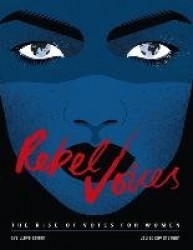 Rebel Voices - The Rise of Votes for Women
