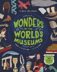 Wonders of the World's Museums - Discover 50 amazing exhibits!