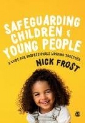 Safeguarding Children and Young People - A Guide for Professionals Working Together