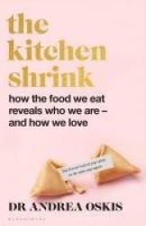 The Kitchen Shrink - How the food we eat is the key to how we love. A FINANCIAL TIMES BOOK OF THE YEAR