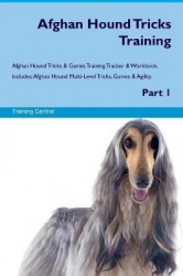 Afghan Hound Tricks Training Afghan Hound Tricks&Games Training Tracker&Workbook. Includes: Afghan Hound Multi-Level Tricks, Gam