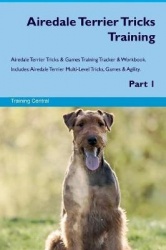 Airedale Terrier Tricks Training Airedale Terrier Tricks&Games Training Tracker&Workbook. Includes: Airedale Terrier Multi-Level