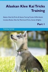 Alaskan Klee Kai Tricks Training Alaskan Klee Kai Tricks&Games Training Tracker&Workbook. Includes: Alaskan Klee Kai Multi-Level