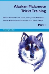 Alaskan Malamute Tricks Training Alaskan Malamute Tricks&Games Training Tracker&Workbook. Includes: Alaskan Malamute Multi-Level