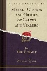 Market Classes and Grades of Calves and Vealers (Classic Reprint)