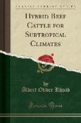 Hybrid Beef Cattle for Subtropical Climates (Classic Reprint)