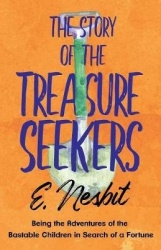 The Story of the Treasure Seekers;Being the Adventures of the Bastable Children in Search of a Fortune