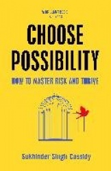 Choose Possibility - How to Master Risk and Thrive