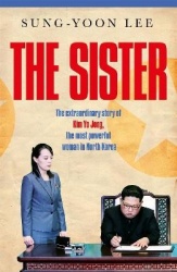 The Sister - The extraordinary story of Kim Yo Jong, the most powerful woman in North Korea