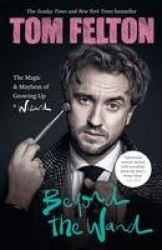 Beyond the Wand - The Magic and Mayhem of Growing Up a Wizard