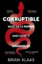 Corruptible - Who Gets Power and How it Changes Us