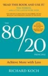 The 80/20 Principle - Achieve More with Less: the essential guide to increasing productivity, effectiveness and results using th
