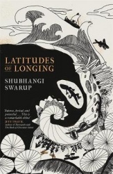 Latitudes of Longing - A prizewinning literary epic of the subcontinent, nature, climate and love