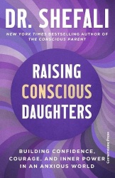 Raising Conscious Daughters - Building Confidence, Courage and Inner Power in an Anxious World