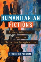 Humanitarian Fictions - Africa, Altruism, and the Narrative Imagination