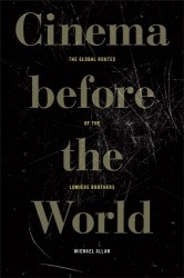 Cinema Before the World - The Global Routes of the Lumière Brothers