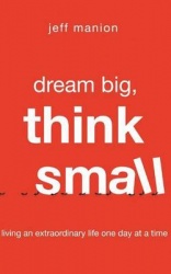 Dream Big, Think Small - Living an Extraordinary Life One Day at a Time - Library Edition
