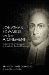 Jonathan Edwards on the Atonement - Understanding the Legacy of America's Greatest Theologian