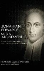 Jonathan Edwards on the Atonement - Understanding the Legacy of America's Greatest Theologian