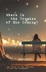 Where Is the Promise of His Coming? - The Delay of the Parousia in the New Testament