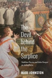 The Devil Behind the Surplice - Matthias Flacius and John Hooper on Adiaphora