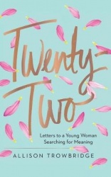 Twenty-Two - Letters to a Young Woman Searching for Meaning