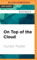 On Top of the Cloud: How Cios Leverage New Technologies to Drive Change and Build Value Across the Enterprise