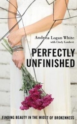 Perfectly Unfinished - Finding Beauty in the Midst of Brokenness - Library Edition