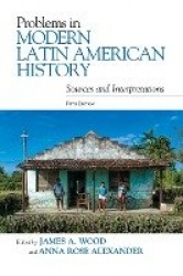 Problems in Modern Latin American History - Sources and Interpretations