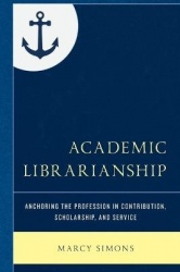Academic Librarianship - Anchoring the Profession in Contribution, Scholarship, and Service