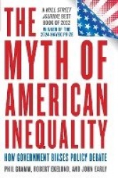 The Myth of American Inequality - How Government Biases Policy Debate (With a New Preface)