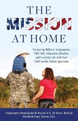 The Mission at Home - Navigating Military Assignments, TRICARE, Education, Benefits, and Everyday Life with Your Child on the Au