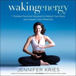 Waking Energy - 7 Timeless Practices Designed to Reboot Your Body and Unleash Your Potential