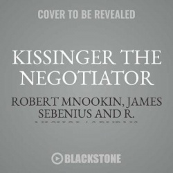 Kissinger the Negotiator - Lessons from Dealmaking at the Highest Level