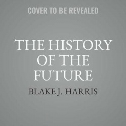 The History of the Future - Oculus, Facebook, and the Revolution That Swept Virtual Reality